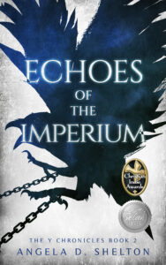 Echoes of the Imperium by Angela D. Shelton, The Y Chronicles Book 2, with Christian Indie Awards Finalist and Selah Silver medallions